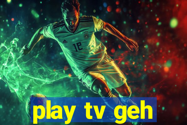 play tv geh